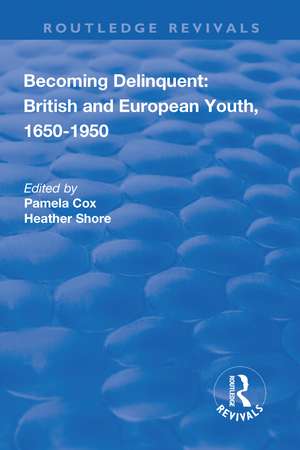 Becoming Delinquent: British and European Youth, 1650–1950 de Pamela Cox