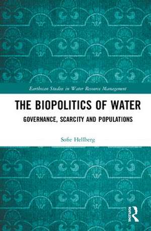 The Biopolitics of Water: Governance, Scarcity and Populations de Sofie Hellberg