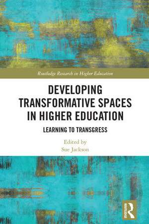 Developing Transformative Spaces in Higher Education: Learning to Transgress de Sue Jackson