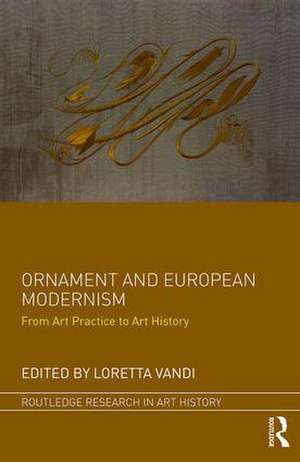 Ornament and European Modernism: From Art Practice to Art History de Loretta Vandi