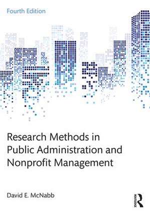 Research Methods in Public Administration and Nonprofit Management de David E. McNabb