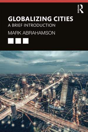 Globalizing Cities: A Brief Introduction de Mark Abrahamson