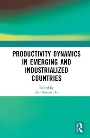 Productivity Dynamics in Emerging and Industrialized Countries de Deb Kusum Das