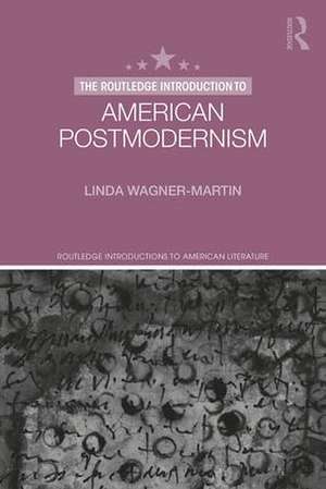 The Routledge Introduction to American Postmodernism de Linda Wagner-Martin