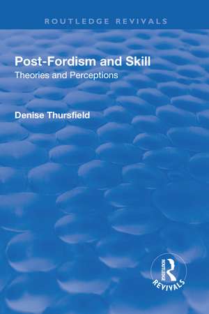 Post-Fordism and Skill: Theories and Perceptions de Denise Thursfield