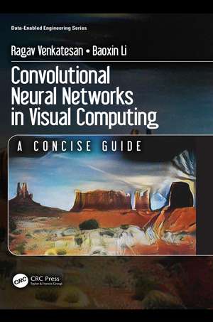 Convolutional Neural Networks in Visual Computing: A Concise Guide de Ragav Venkatesan