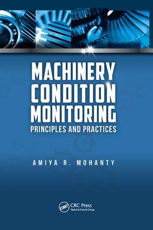 Machinery Condition Monitoring: Principles and Practices de Amiya Ranjan Mohanty