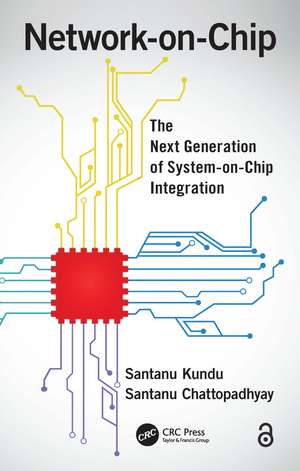 Network-on-Chip: The Next Generation of System-on-Chip Integration de Santanu Kundu