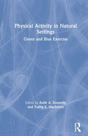 Physical Activity in Natural Settings: Green and Blue Exercise de Aoife A. Donnelly