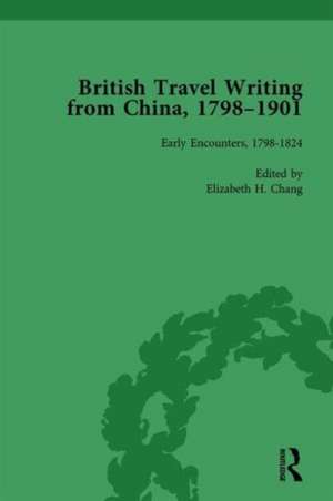 British Travel Writing from China, 1798-1901, Volume 1 de Elizabeth H Chang