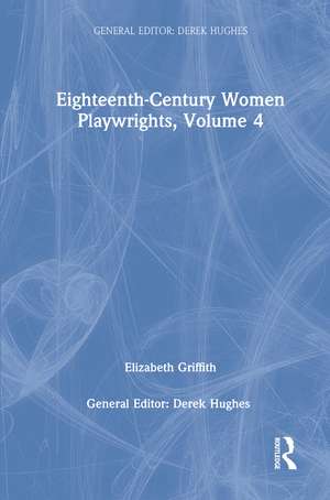 Eighteenth-Century Women Playwrights, vol 4 de Derek Hughes