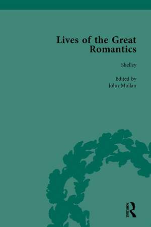 Lives of the Great Romantics, Part I, Volume 1: Shelley, Byron and Wordsworth by Their Contemporaries de John Mullan