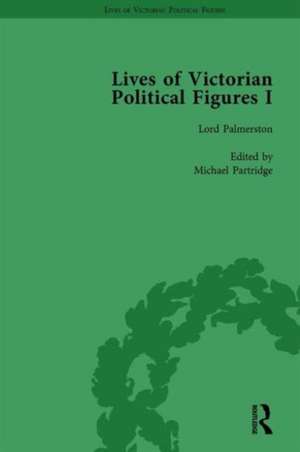 Lives of Victorian Political Figures, Part I, Volume 1: Palmerston, Disraeli and Gladstone by their Contemporaries de Nancy LoPatin-Lummis