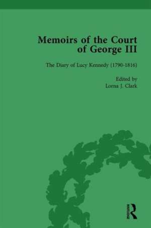 The Diary of Lucy Kennedy (1793– 1816): Memoirs of the Court of George III, Volume 3 de Lorna J Clark