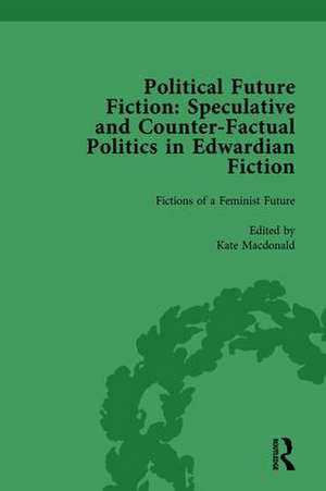 Political Future Fiction Vol 2: Speculative and Counter-Factual Politics in Edwardian Fiction de Kate MacDonald