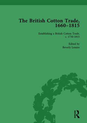 The British Cotton Trade, 1660-1815 Vol 3 de Beverly Lemire