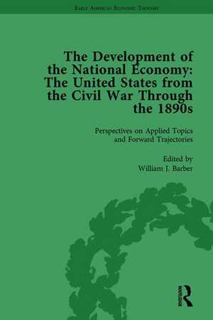 The Development of the National Economy Vol 4: The United States from the Civil War Through the 1890s de William J Barber