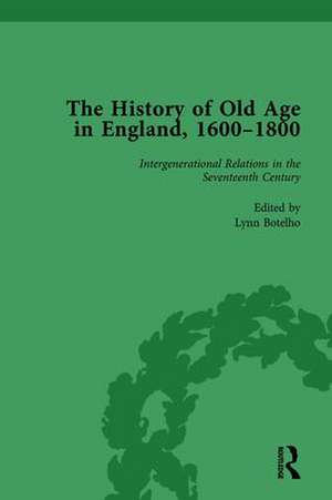 The History of Old Age in England, 1600-1800, Part I Vol 3 de Lynn Botelho