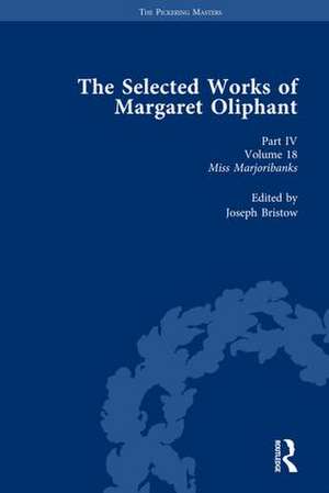 The Selected Works of Margaret Oliphant, Part IV Volume 18: Miss Marjoribanks de Joseph Bristow