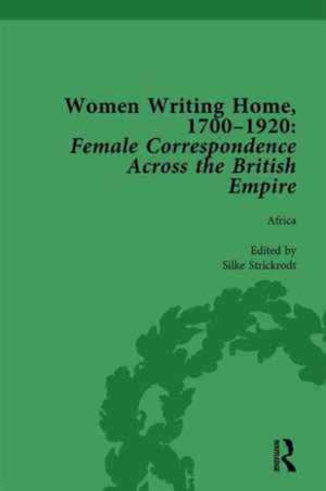 Women Writing Home, 1700-1920 Vol 1: Female Correspondence Across the British Empire de Klaus Stierstorfer