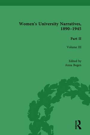 Women's University Narratives, 1890-1945, Part II Vol 3: Volume III de Anna Bogen