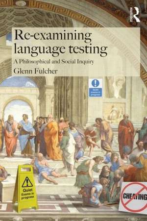 Re-examining Language Testing: A Philosophical and Social Inquiry de Glenn Fulcher