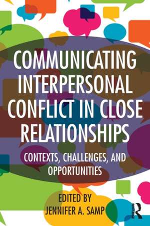 Communicating Interpersonal Conflict in Close Relationships: Contexts, Challenges, and Opportunities de Jennifer A. Samp