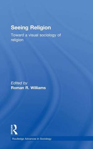 Seeing Religion: Toward a Visual Sociology of Religion de Roman Williams