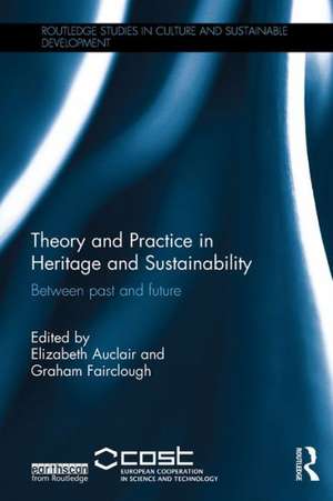 Theory and Practice in Heritage and Sustainability: Between past and future de Elizabeth Auclair