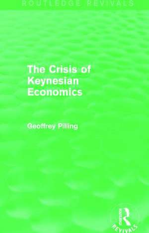 The Crisis of Keynesian Economics (Routledge Revivals) de Geoffrey Pilling