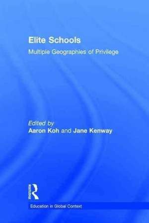 Elite Schools: Multiple Geographies of Privilege de Aaron Koh
