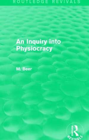 An Inquiry into Physiocracy (Routledge Revivals) de Max Beer