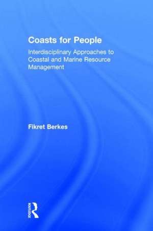 Coasts for People: Interdisciplinary Approaches to Coastal and Marine Resource Management de Fikret Berkes