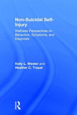 Non-Suicidal Self-Injury: Wellness Perspectives on Behaviors, Symptoms, and Diagnosis de Kelly L. Wester