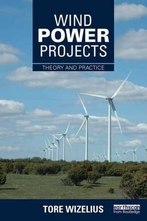 Wind Power Projects: Theory and Practice de Tore Wizelius