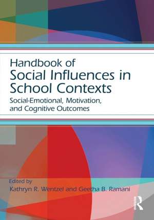 Handbook of Social Influences in School Contexts: Social-Emotional, Motivation, and Cognitive Outcomes de Kathryn Wentzel