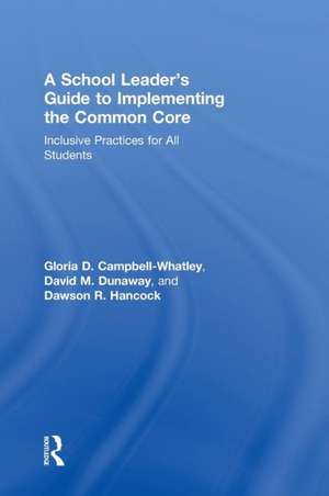 A School Leader's Guide to Implementing the Common Core: Inclusive Practices for All Students de Gloria D. Campbell-Whatley