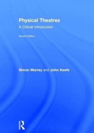 Physical Theatres: A Critical Introduction de Simon Murray