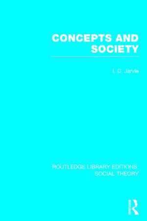 Concepts and Society (RLE Social Theory) de Ian C. Jarvie