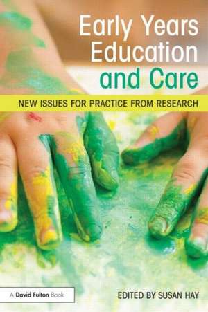 Early Years Education and Care: New issues for practice from research de Susan Hay