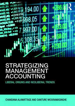 Strategizing Management Accounting: Liberal Origins and Neoliberal Trends de Chandana Alawattage