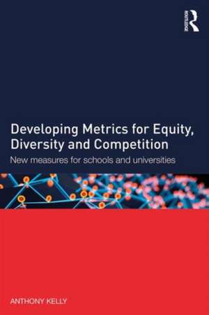 Developing Metrics for Equity, Diversity and Competition: New measures for schools and universities de Anthony Kelly