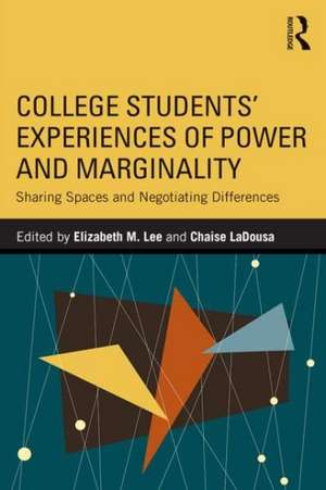 College Students' Experiences of Power and Marginality: Sharing Spaces and Negotiating Differences de Elizabeth M. Lee