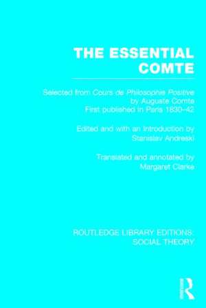 The Essential Comte (RLE Social Theory): Selected from 'Cours de philosophie positive' by Auguste Comte de Stanislav Andreski