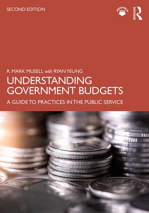 Understanding Government Budgets: A Guide to Practices in the Public Service de R. Mark Musell