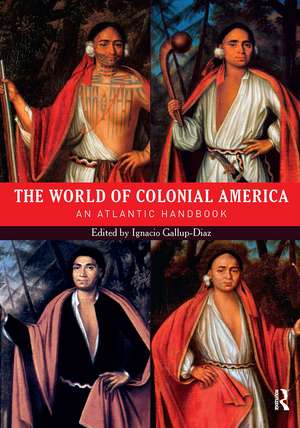 The World of Colonial America: An Atlantic Handbook de Ignacio Gallup-Diaz