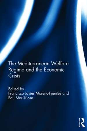 The Mediterranean Welfare Regime and the Economic Crisis de Francisco Javier Moreno-Fuentes