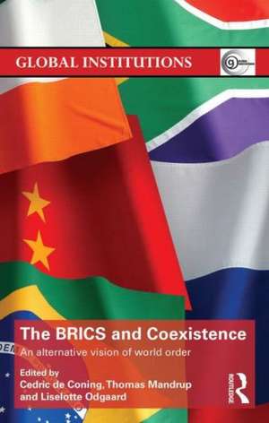 The BRICS and Coexistence: An Alternative Vision of World Order de Cedric de Coning