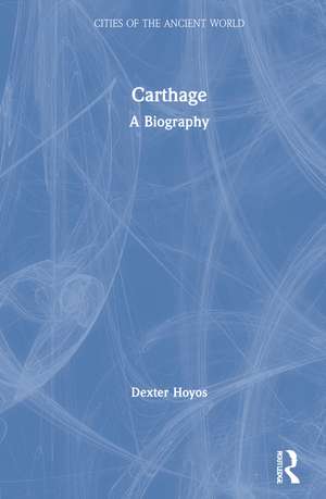 Carthage: A Biography de Dexter Hoyos