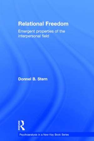 Relational Freedom: Emergent Properties of the Interpersonal Field de Donnel Stern